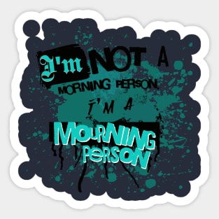 Im Not a Morning Person, Im a Mourning person Sticker